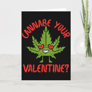 Cannabe Your Valentine Weed Stoner Card