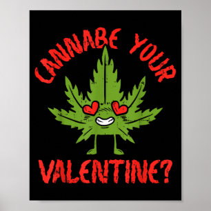Cannabe Your Valentine Weed Stoner Poster