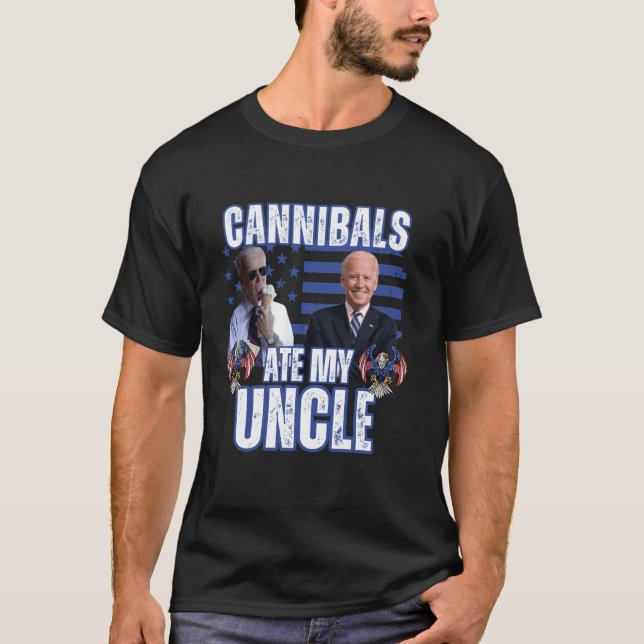 Cannibals Ate My Uncle Joe Biden Political Satire  T-Shirt (Front)