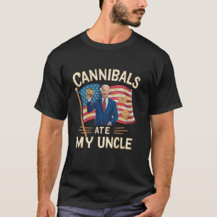 Cannibals Ate My Uncle Joe Biden Satire Trump 2024 T-Shirt