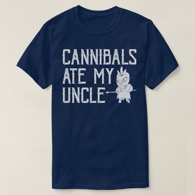 Cannibals Ate My Uncle T-Shirt (Design Front)
