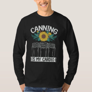 Canning is my Cardio Canner Season Homesteading Ho T-Shirt