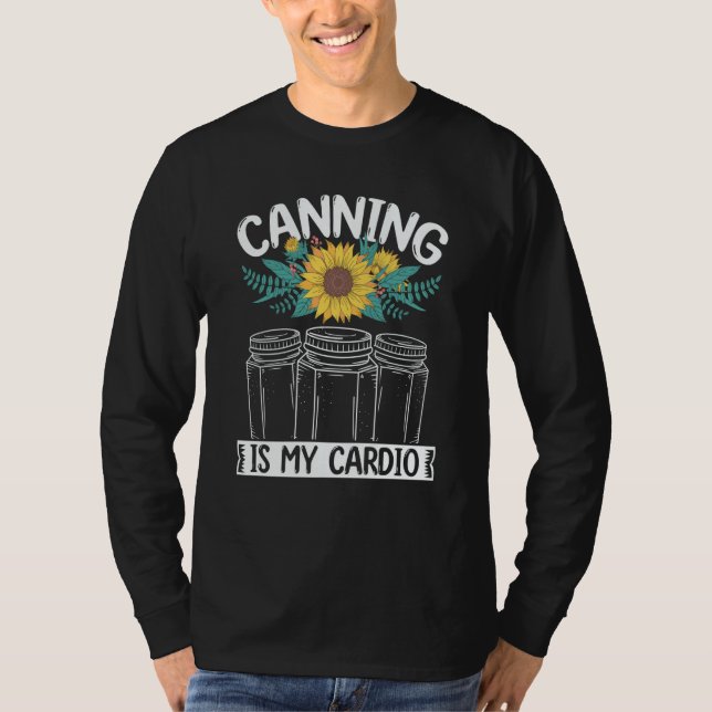 Canning is my Cardio Canner Season Homesteading Ho T-Shirt (Front)