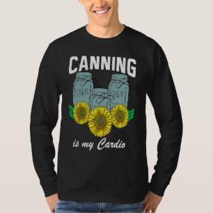 Canning is my Cardio Homesteader Homegrown Food Pe T-Shirt