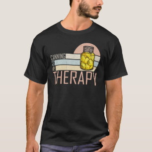 Canning Is My Therapy Canning 1 T-Shirt