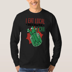 Canning Jar Pickles I Eat Local Because I Can  5 T-Shirt