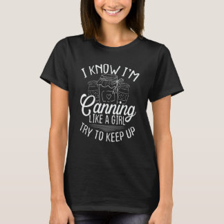 Canning like a Girl Homesteading Homegrown Food Ca T-Shirt