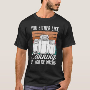 Canning Season Homesteading Homegrown Food Canner T-Shirt