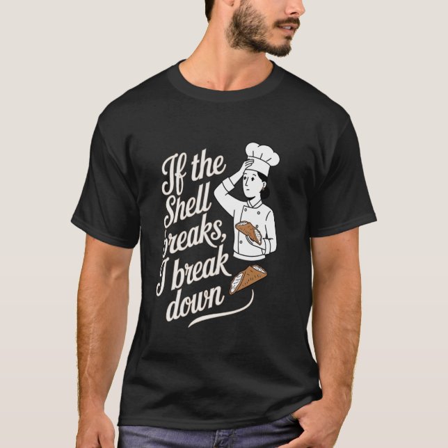 Cannoli If the Shell Breaks, I Break Down T-Shirt (Front)