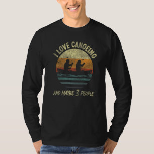 Canoe Canoeing Retro Vintage I Love Canoeing And M T-Shirt