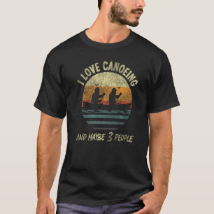 Canoe Canoeing Retro Vintage I Love Canoeing And M T-Shirt