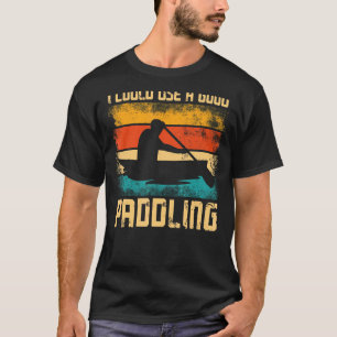 Canoe Canoeing Vintage Retro I Could Use A Good Pa T-Shirt
