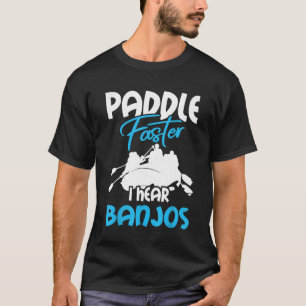 Canoe For Women And Men Paddle Faster I Hear Ban T-Shirt