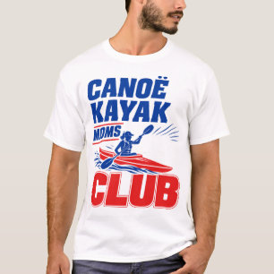 Canoe Kayak Moms Club - Funny Canoeing & Kayaking T-Shirt