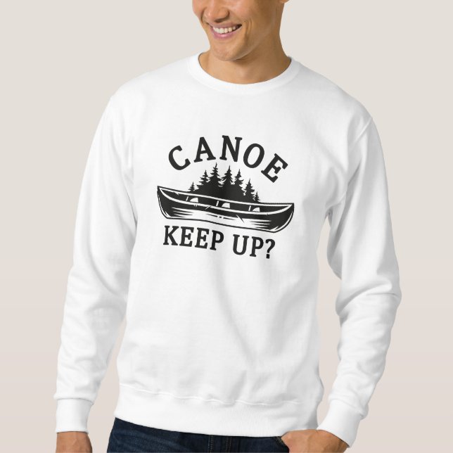 Canoe Keep Up? Sweatshirt (Front)
