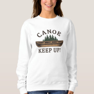 Canoe Keep Up? Sweatshirt