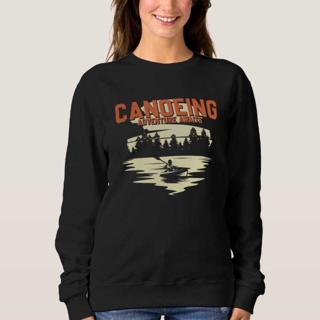 Canoeing Adventure Awaits Paddling Kayaking Canoe Sweatshirt (Front)