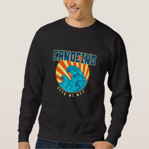 Canoeing Gets Me Wet Tropical Sports Sunny Sweatshirt
