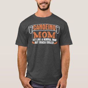 Canoeing Mum Mother Canoe Kayak Paddle funny T-Shirt