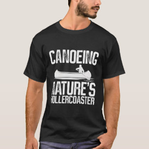 Canoeing Nature'S Rollercoaster Kayak Canoe T-Shirt