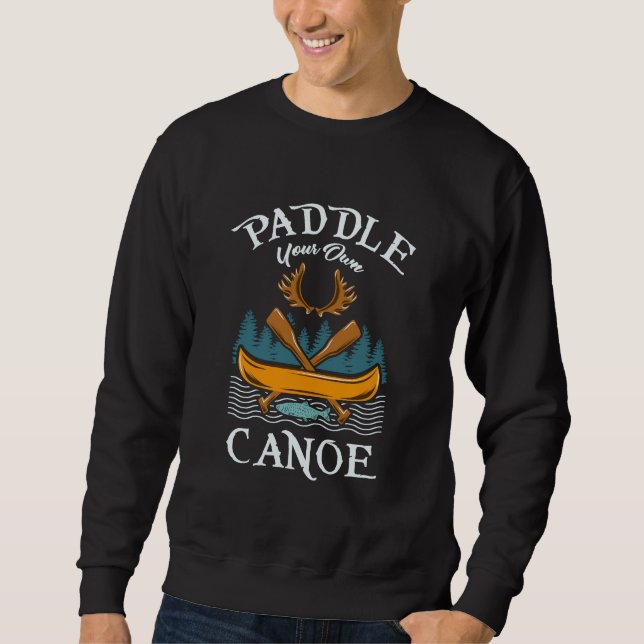 Canoeing - Paddle Your Own Canoe Sweatshirt (Front)