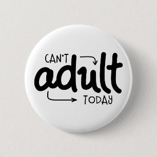 Can't Adult Today 6 Cm Round Badge