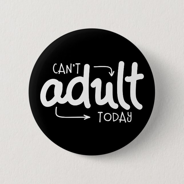 Can't Adult Today 6 Cm Round Badge (Front)