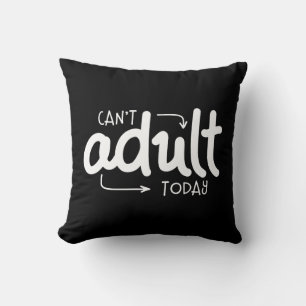 Can't Adult Today Funny Black & White Quote Saying Cushion