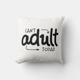 Can't Adult Today Funny Black & White Quote Saying Cushion