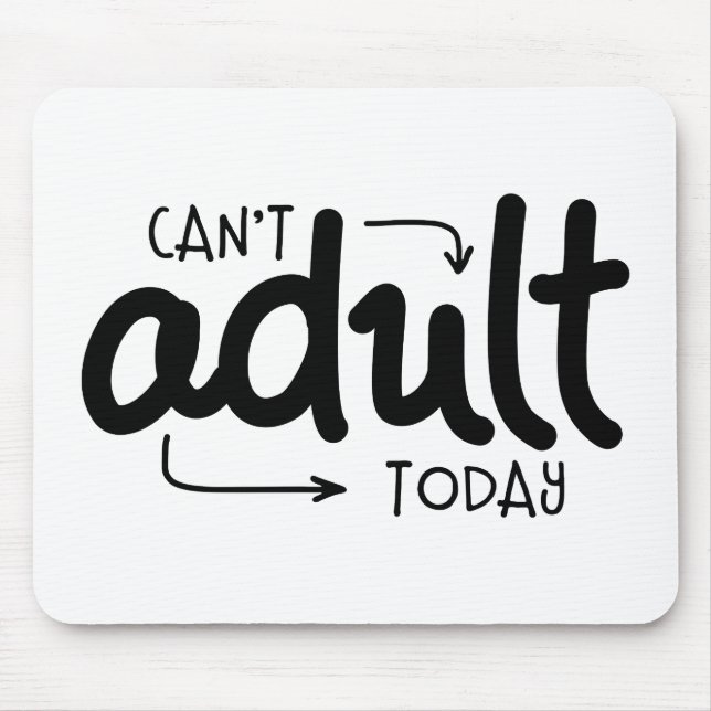 Can't Adult Today Funny Black & White Quote Saying Mouse Pad (Front)