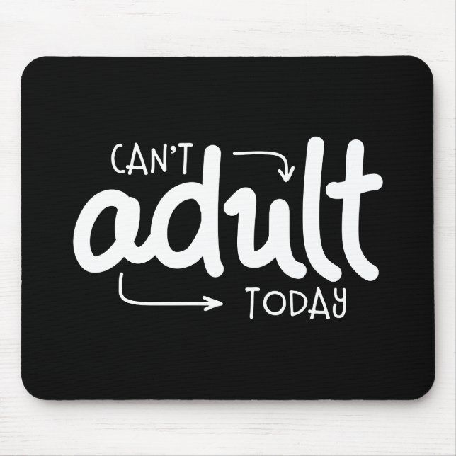 Can't Adult Today Funny Black & White Quote Saying Mouse Pad (Front)