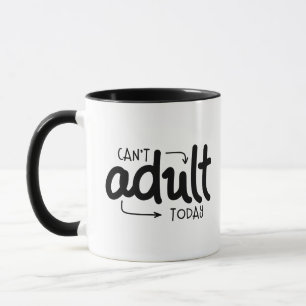 Can't Adult Today Funny Black & White Quote Saying Mug