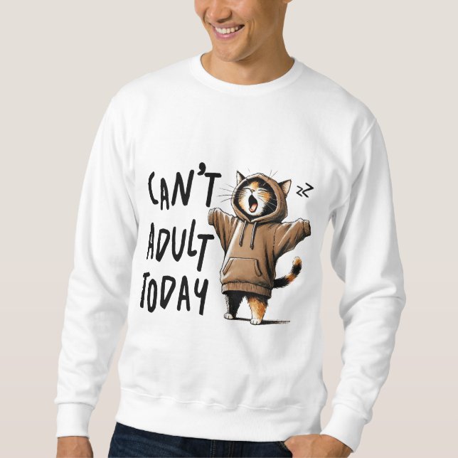 Cant Adult Today Sweatshirt (Front)