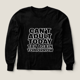 Can't Adult Today, Try Again Tomorrow.
