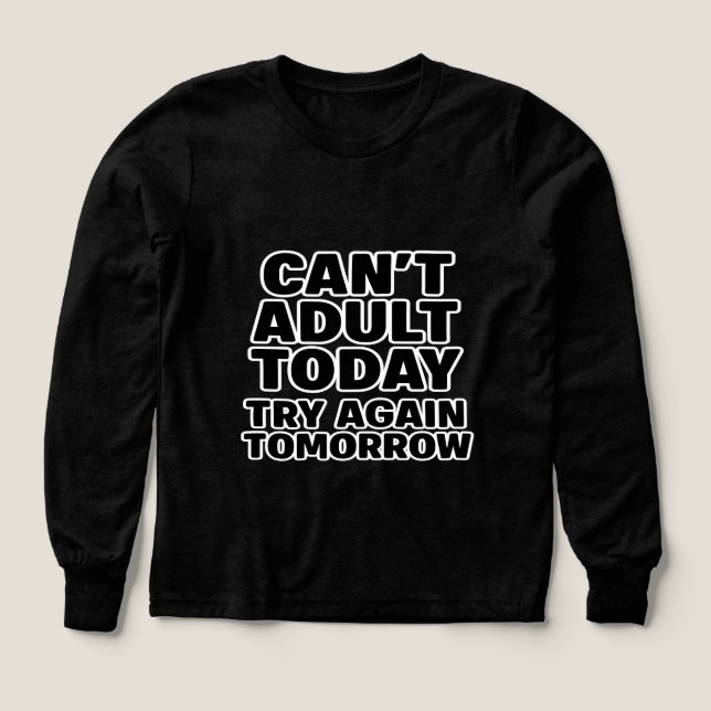 Can't Adult Today, Try Again Tomorrow. (Design Front)