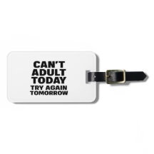 Can't Adult Today, Try Again Tomorrow.