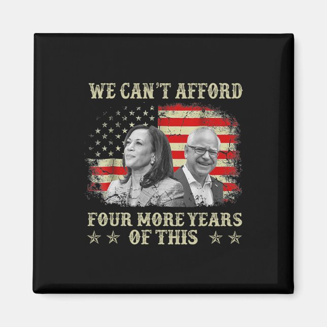 Can't Afford Four More Years Of This Tim W Electio Magnet (Front)