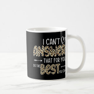 Can't Answer That For You Do The Best You Can Test Coffee Mug