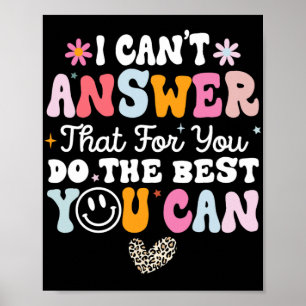 Can't Answer That For You Do The Best You Can Test Poster