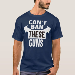 Cant Ban These Guns Funny Gun Control Muscle T-Shirt