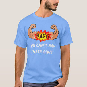 Can't Ban These Guns Supporter Gym Rat Body Builde T-Shirt