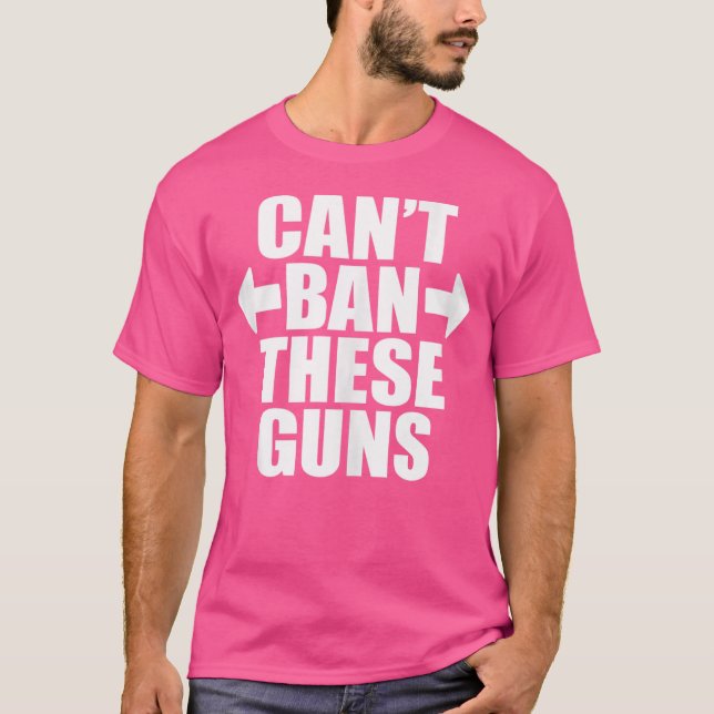 Can'T Ban These Guns T-Shirt (Front)