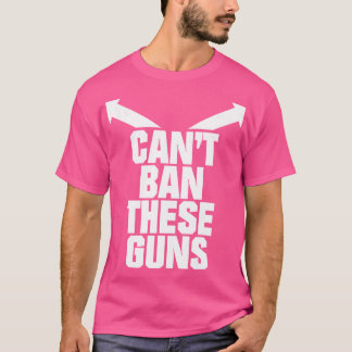 Can'T Ban These Guns T-Shirt