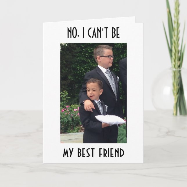 CAN'T BE-BEST FRIEND GET MARRIED=WEDDING HUMOR CARD (Front)