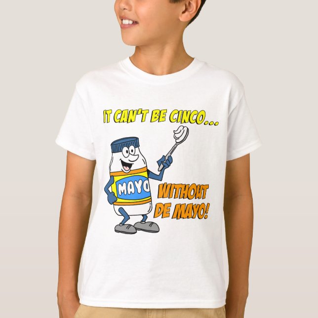 Can't Be Cinco Without The Mayo T-Shirt (Front)