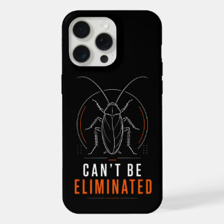 Can't Be Eliminated Minimal Cockroach iPhone 15 Pro Max Case