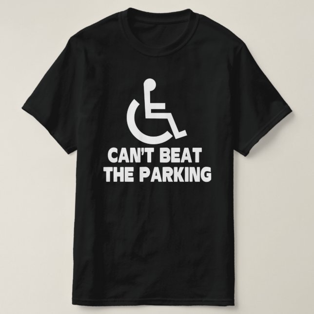 cant beat the parking handicap wheelchair T-Shirt (Design Front)