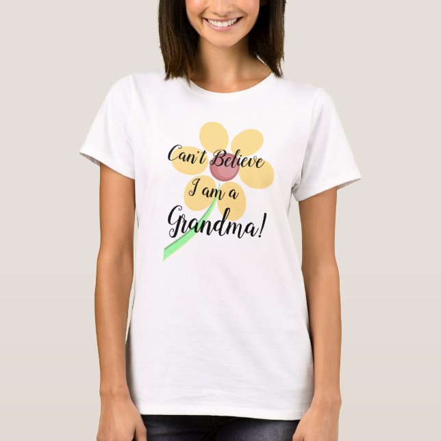 Can't Believe I am a Grandma! Shirt (Front)