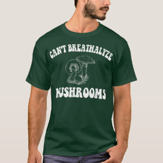 Can't Breathalyze Mushrooms, Mushrooms Quote Funny T-Shirt