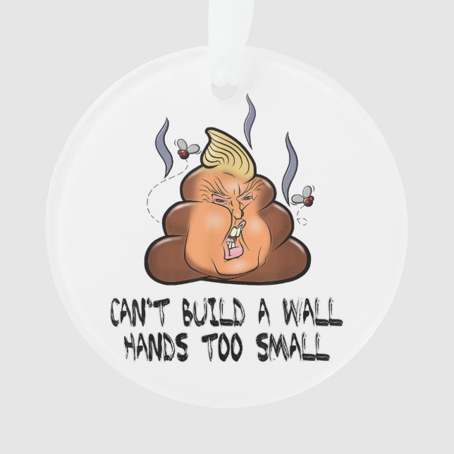 Can't Build A Wall Hands Too Small Funny Anti Trum Ornament (Front)